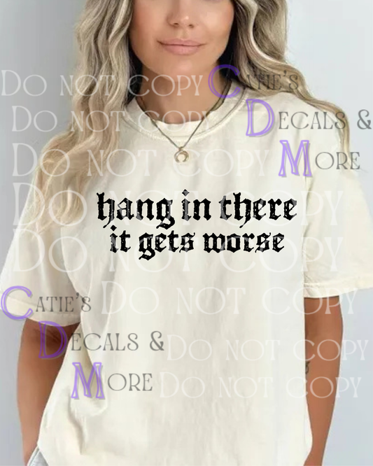 Hang in there it gets worse